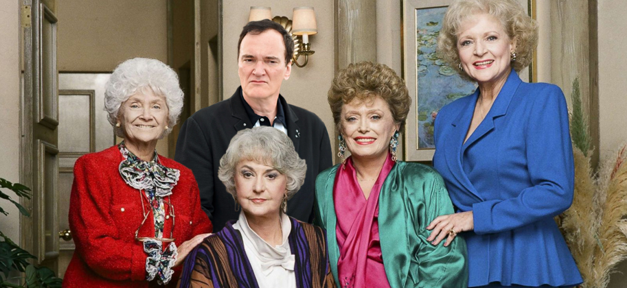 Quentin Tarantino, The Golden Girls