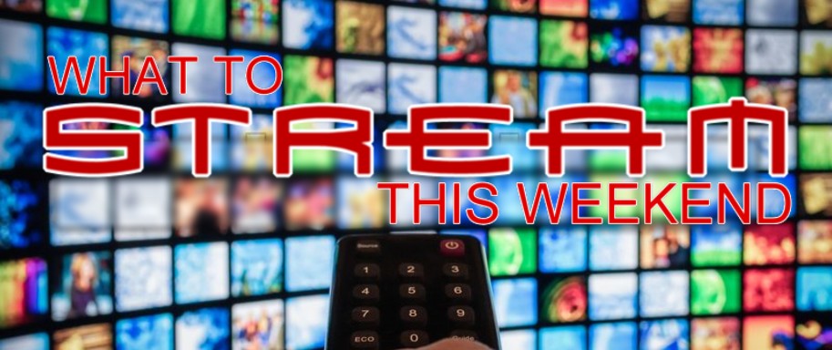 what to stream this weekend