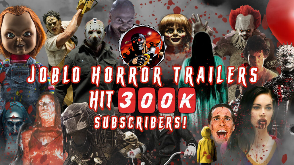 JoBlo Horror Trailers YouTube channel exceeds 300,000 subscribers!