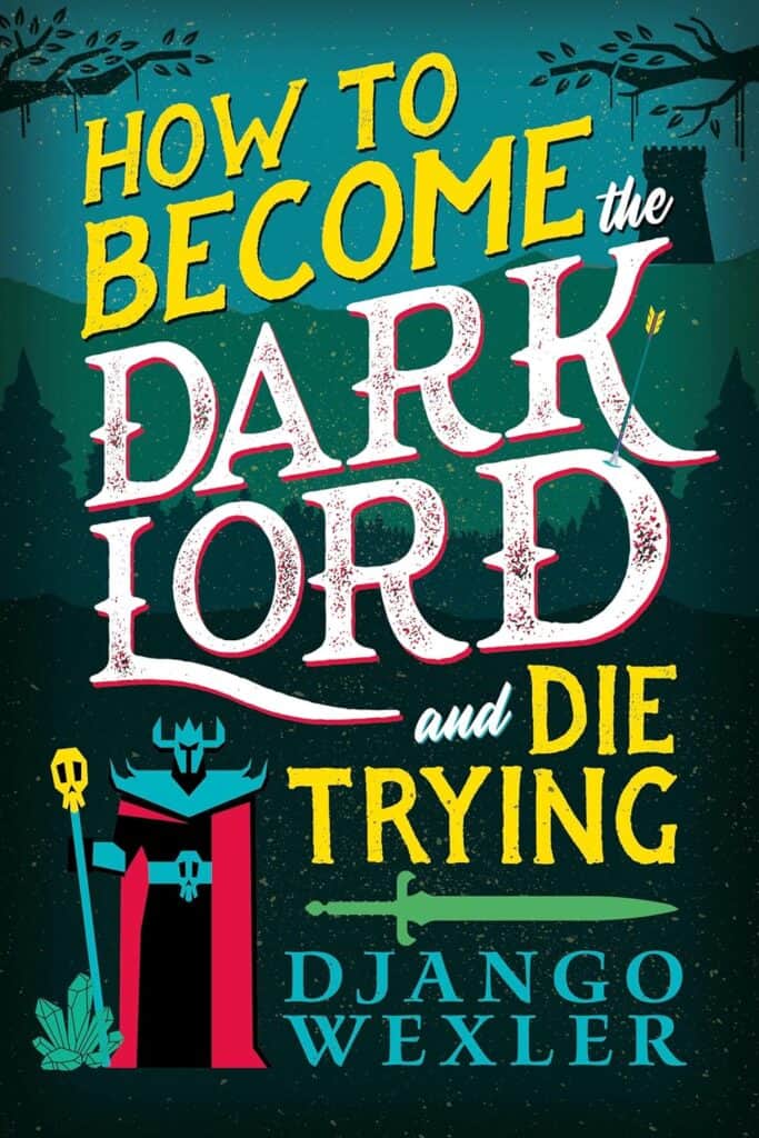 How to Become the Dark Lord and Die Trying Django Wexler